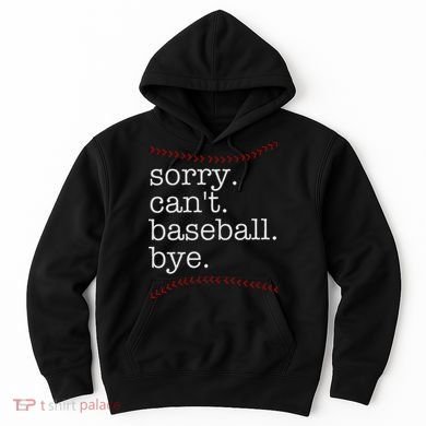 Sorry Can't Baseball Bye Hoodie