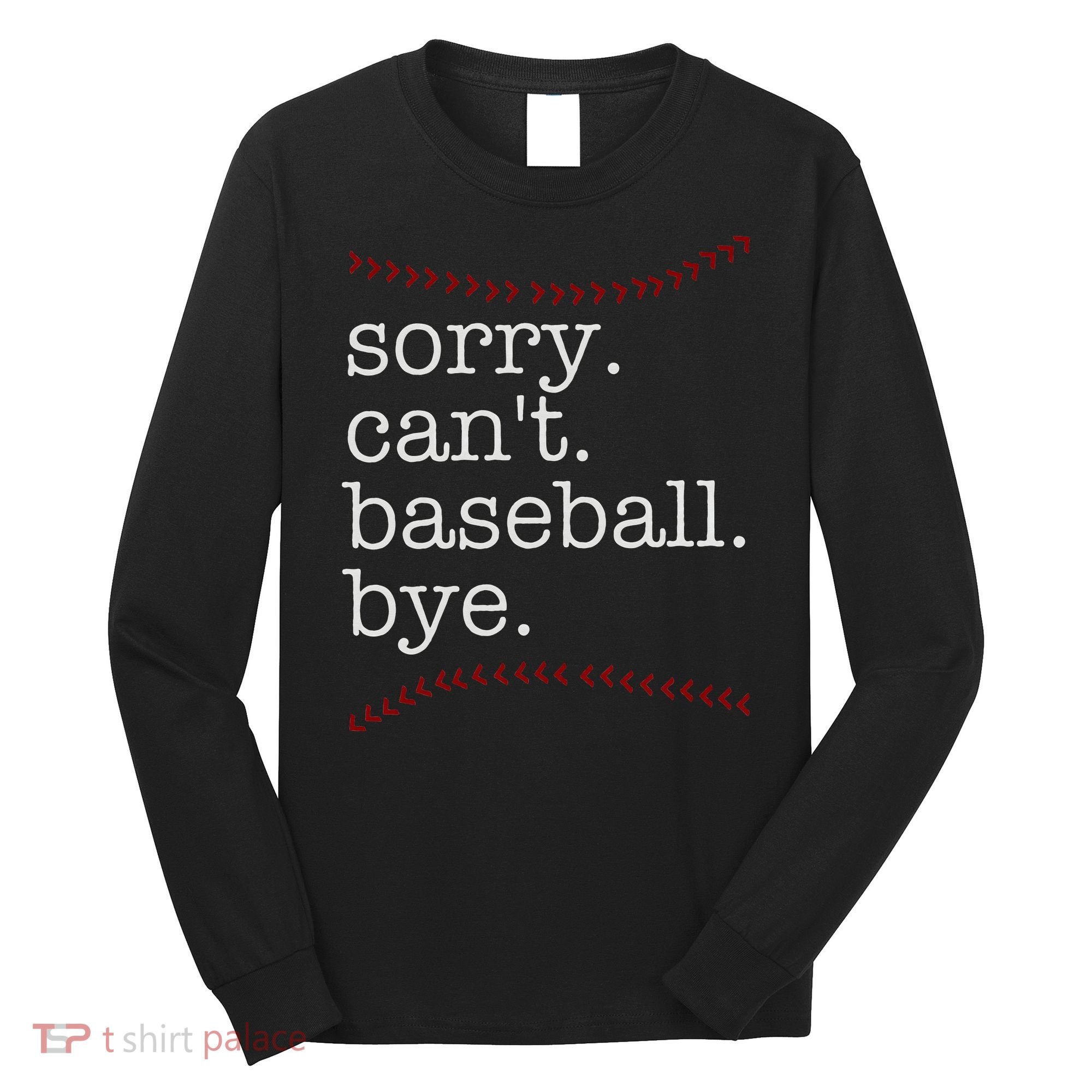 Sorry Can't Baseball Bye Long Sleeve Shirt