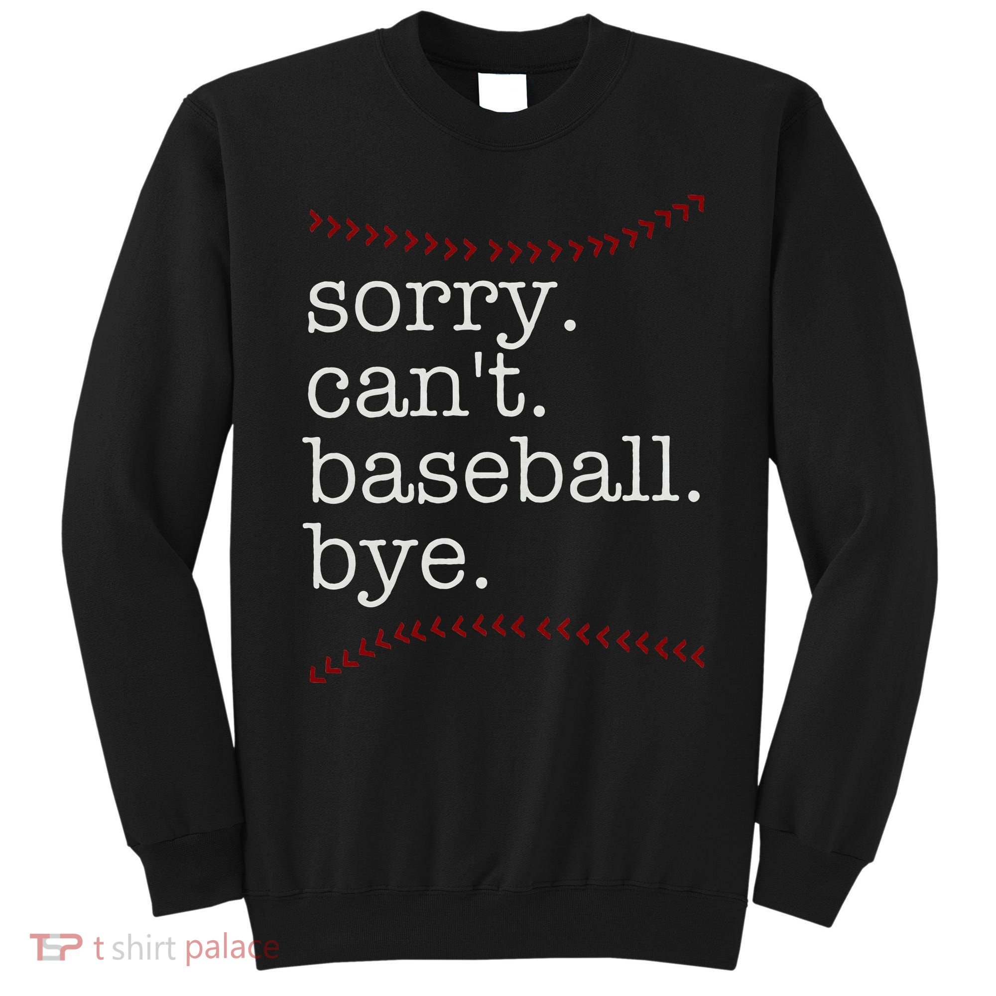 Sorry Can't Baseball Bye Sweatshirt