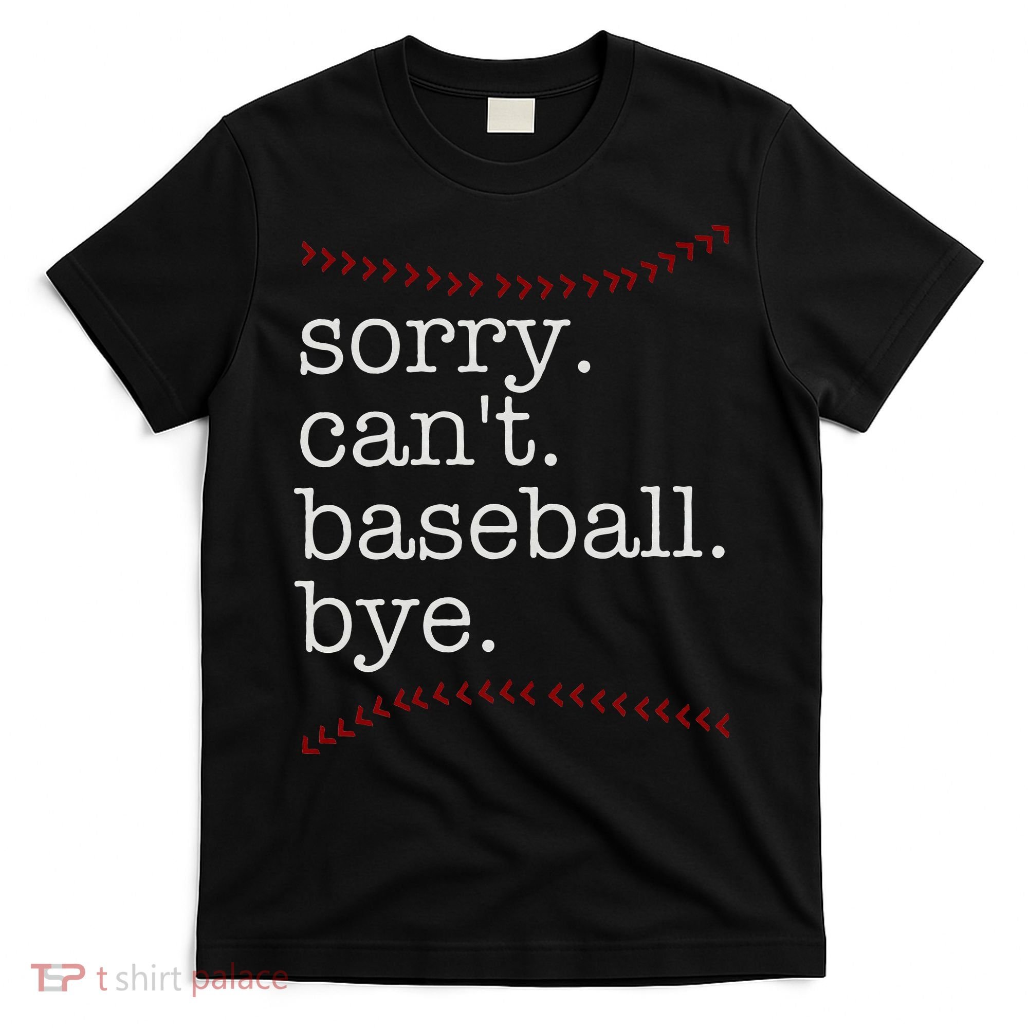 Sorry Can't Baseball Bye T-Shirt