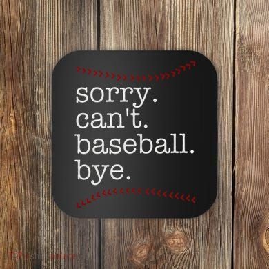 Sorry Can't Baseball Bye Coaster