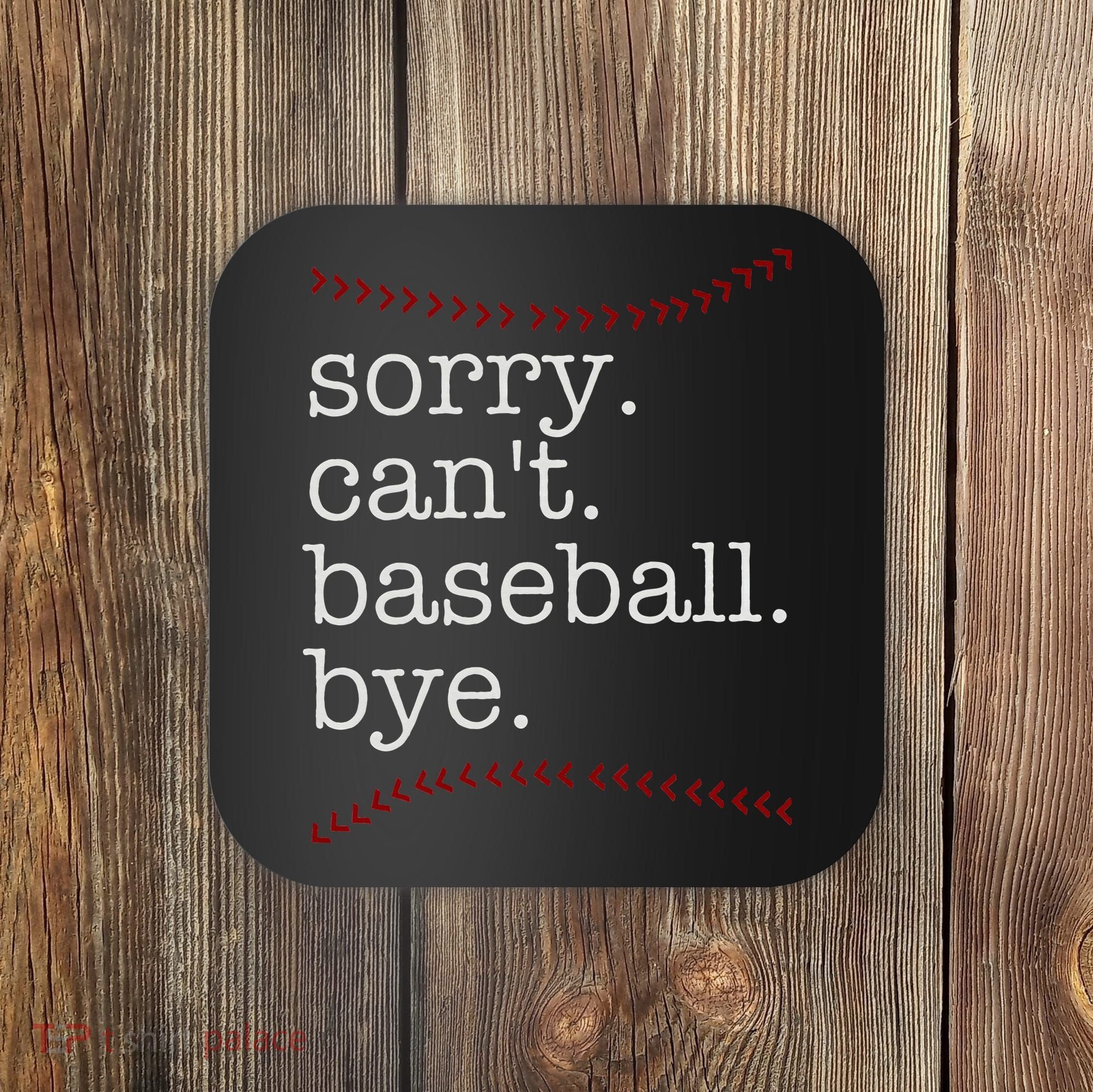 Sorry Can't Baseball Bye Coaster