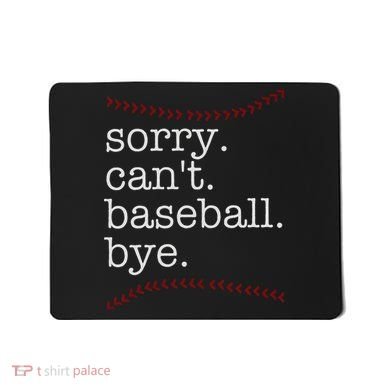 Sorry Can't Baseball Bye Mousepad