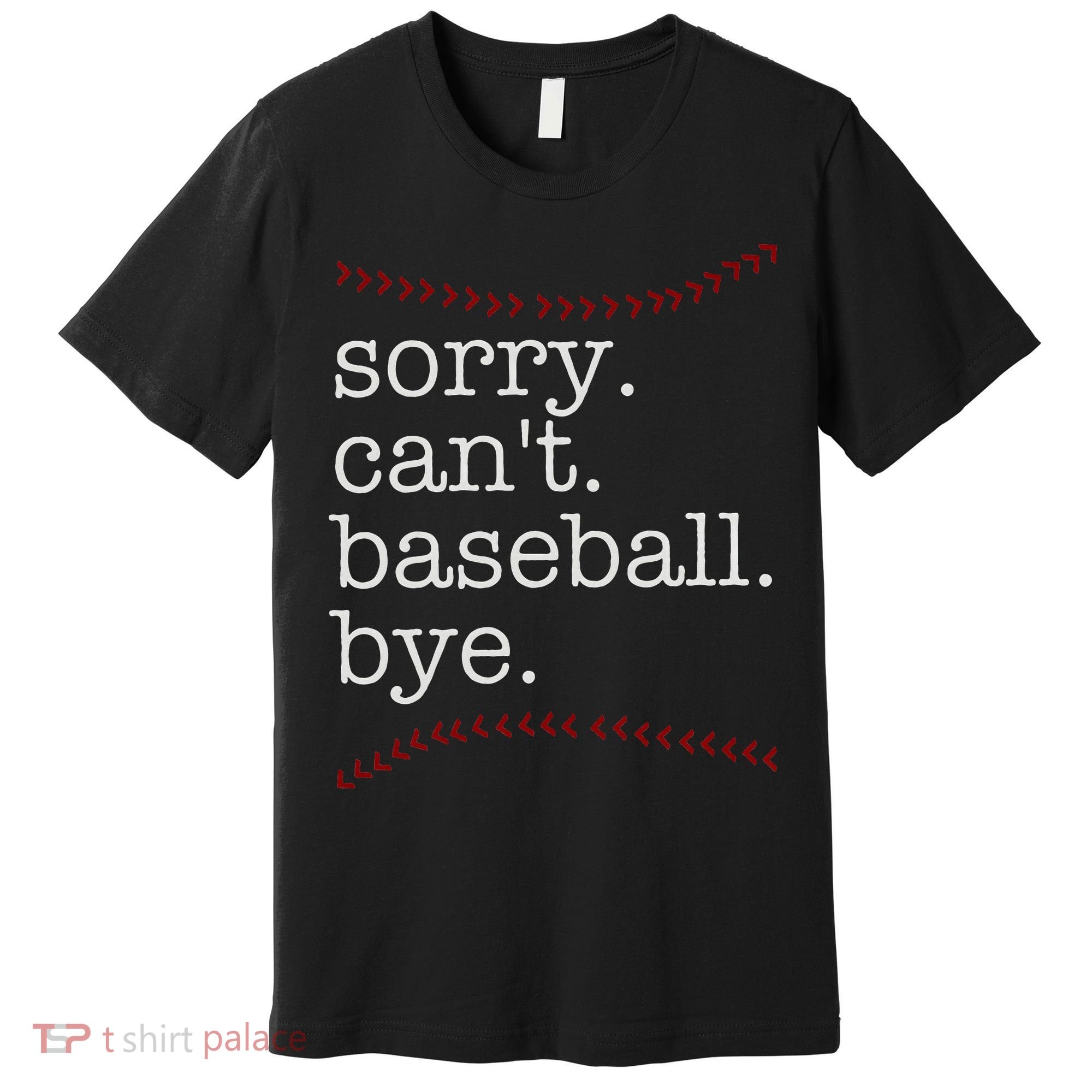 Sorry Can't Baseball Bye Premium T-Shirt