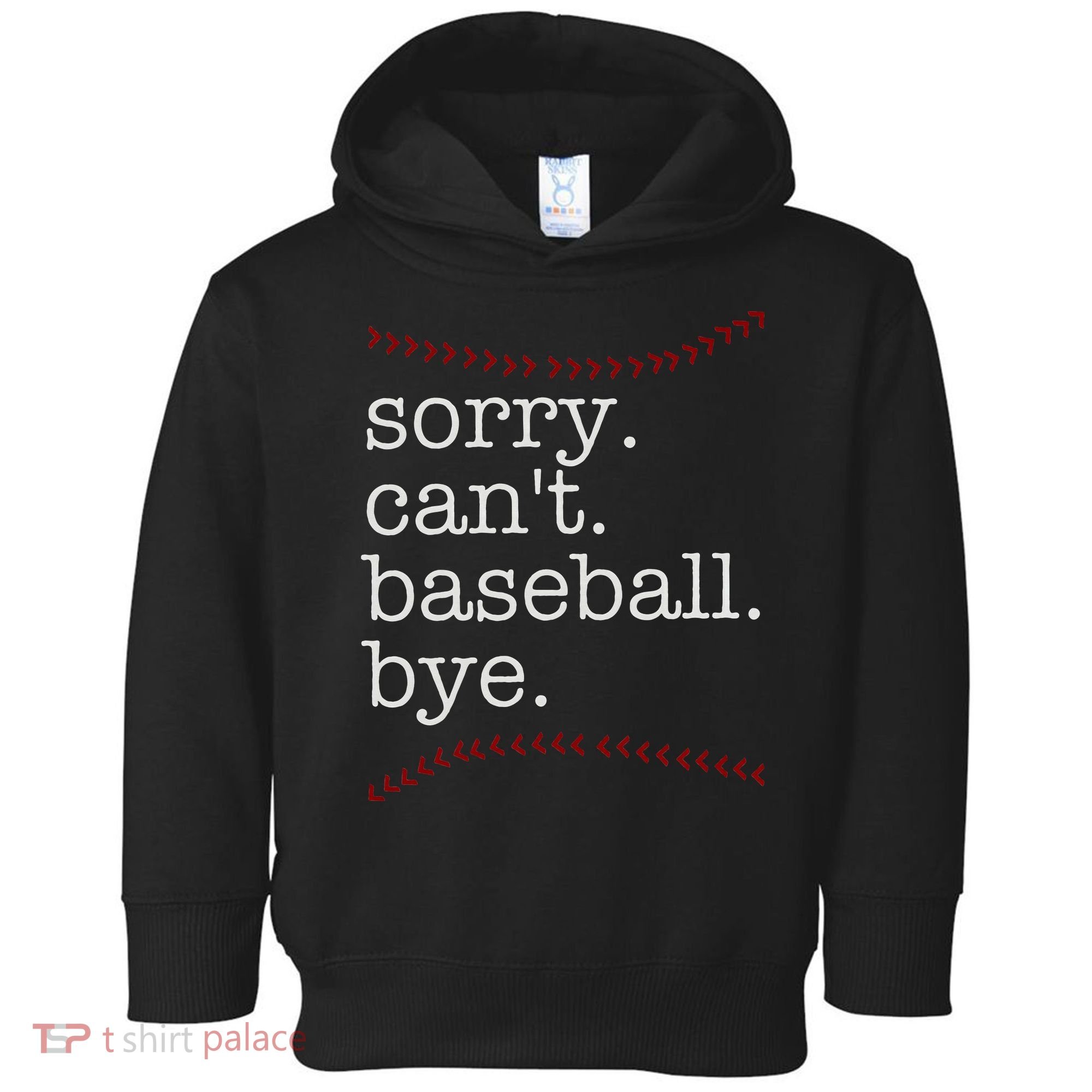Sorry Can't Baseball Bye Toddler Hoodie
