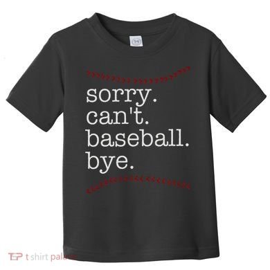Sorry Can't Baseball Bye Toddler T-Shirt