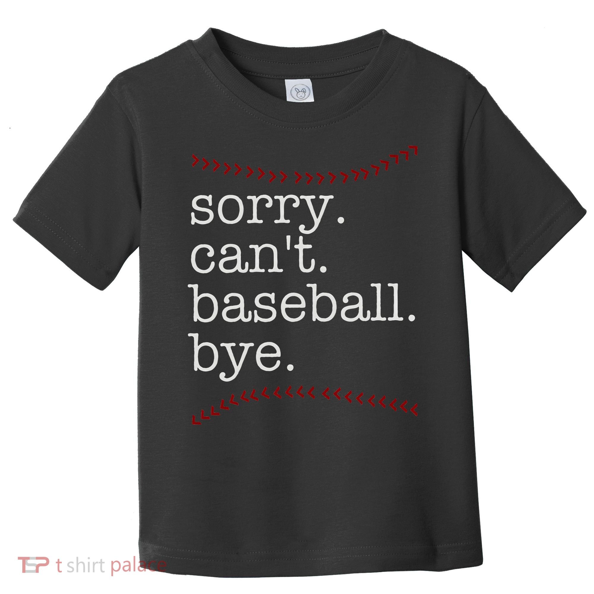 Sorry Can't Baseball Bye Toddler T-Shirt