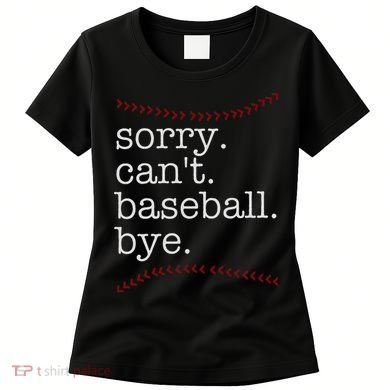Sorry Can't Baseball Bye Women's T-Shirt