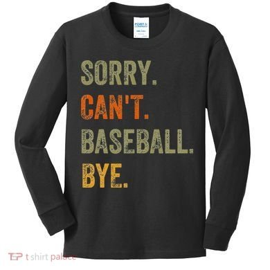 Sorry. Can't. Baseball. Bye. Retro Vintage Text Kids Long Sleeve Shirt