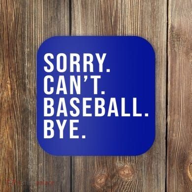 Sorry Can't Baseball Bye Funny Baseball Lover Game Day Vibes Gift Coaster