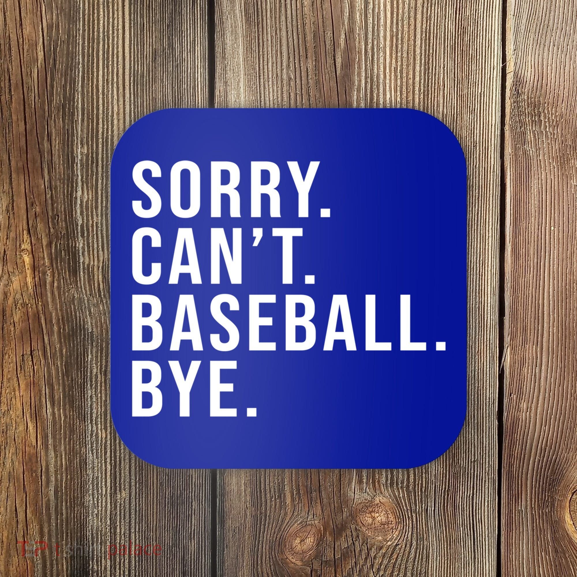 Sorry Can't Baseball Bye Funny Baseball Lover Game Day Vibes Gift Coaster