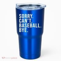 Sorry Can't Baseball Bye Funny Baseball Lover Game Day Vibes Gift Tumbler thumb 0
