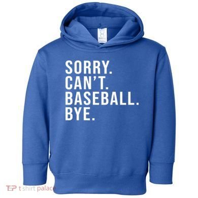 Sorry Can't Baseball Bye Funny Baseball Lover Game Day Vibes Gift Toddler Hoodie
