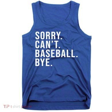 Sorry Can't Baseball Bye Funny Baseball Lover Game Day Vibes Gift Tank Top
