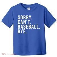 Sorry Can't Baseball Bye Funny Baseball Lover Game Day Vibes Gift Toddler T-Shirt thumb 0