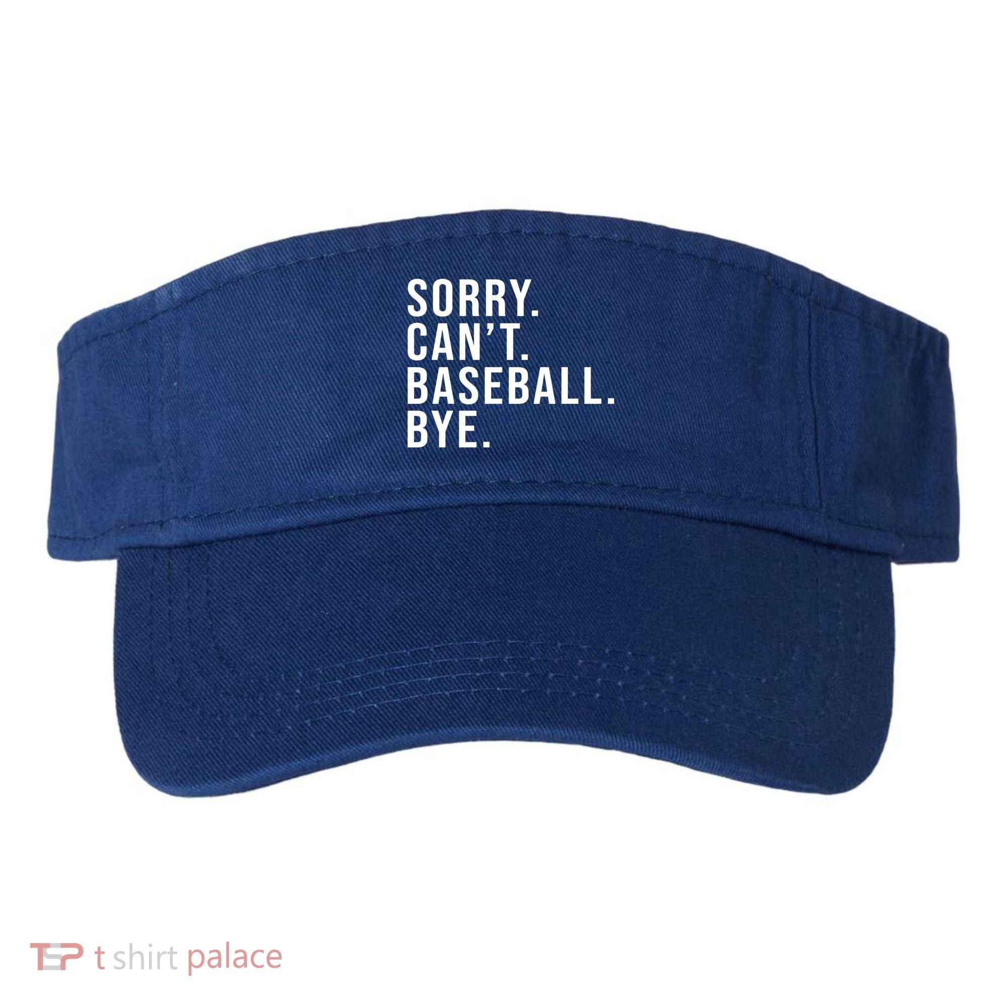 Sorry Can't Baseball Bye Funny Baseball Lover Game Day Vibes Gift Visor