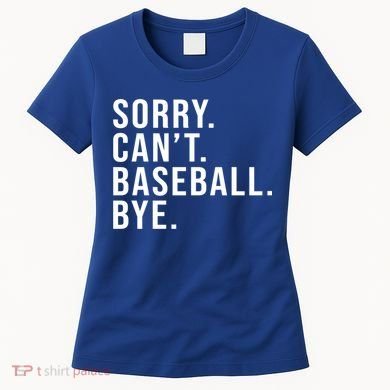 Sorry Can't Baseball Bye Funny Baseball Lover Game Day Vibes Gift Women's T-Shirt