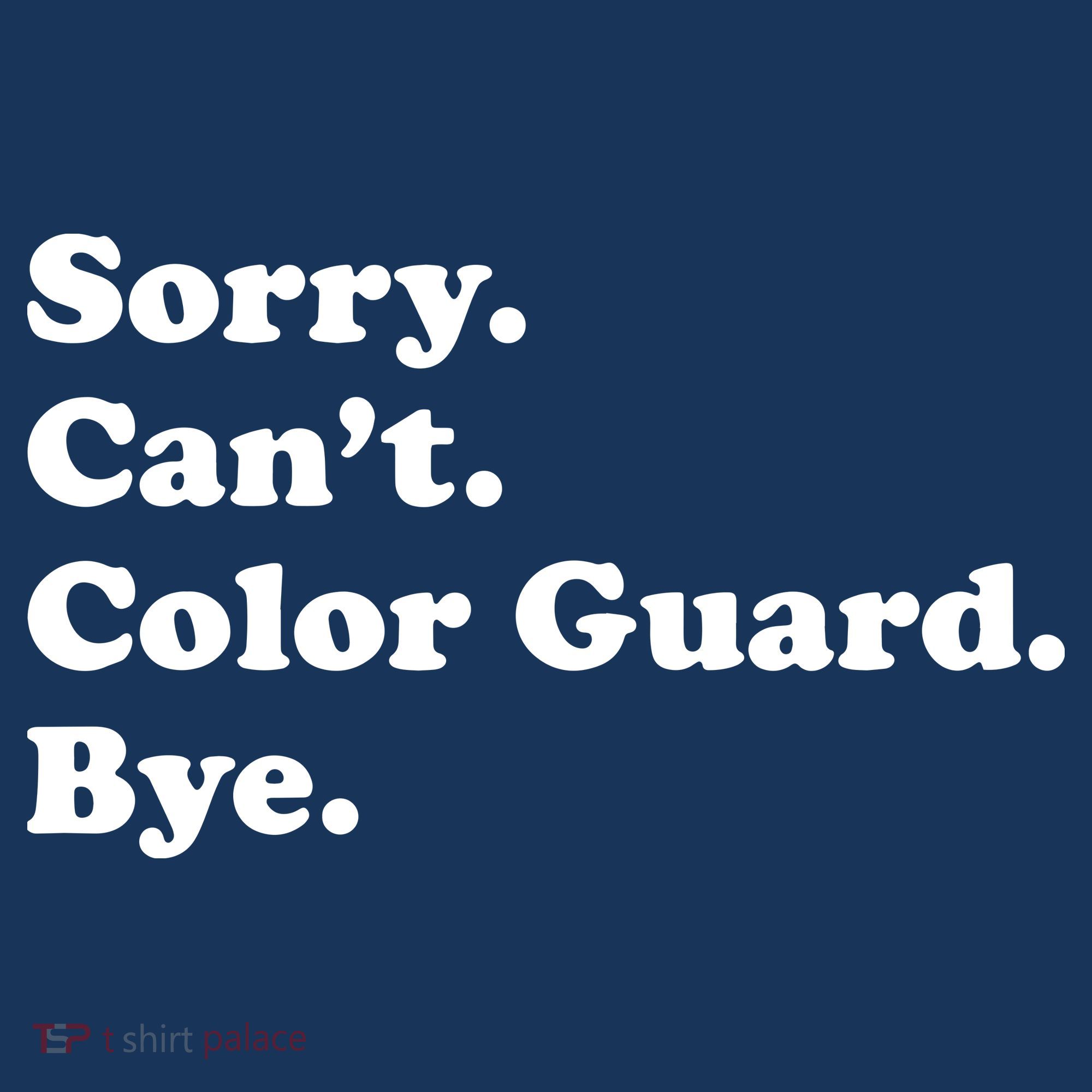 Sorry Cant Color Guard Bye Funny Color Guard T-Shirt