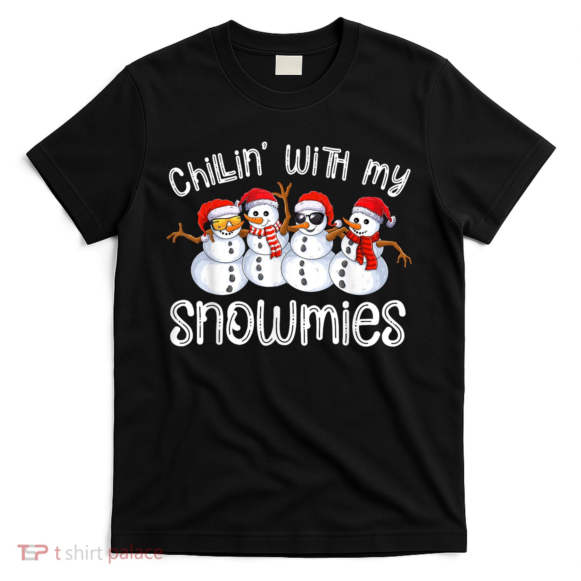 Snowman Christmas Chillin With My Snowmies Ugly Gift T-Shirt