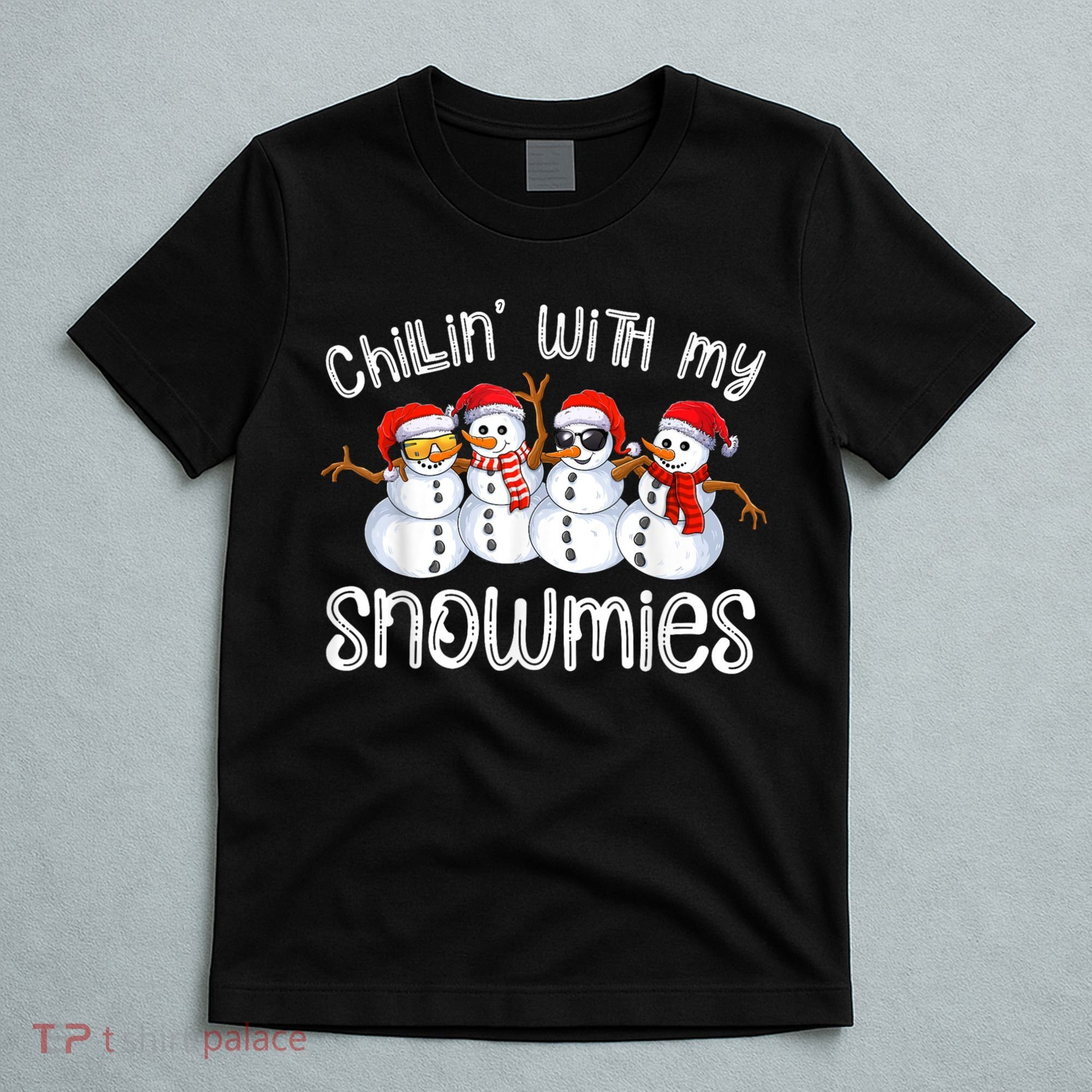 Snowman Christmas Chillin With My Snowmies Ugly Gift T-Shirt