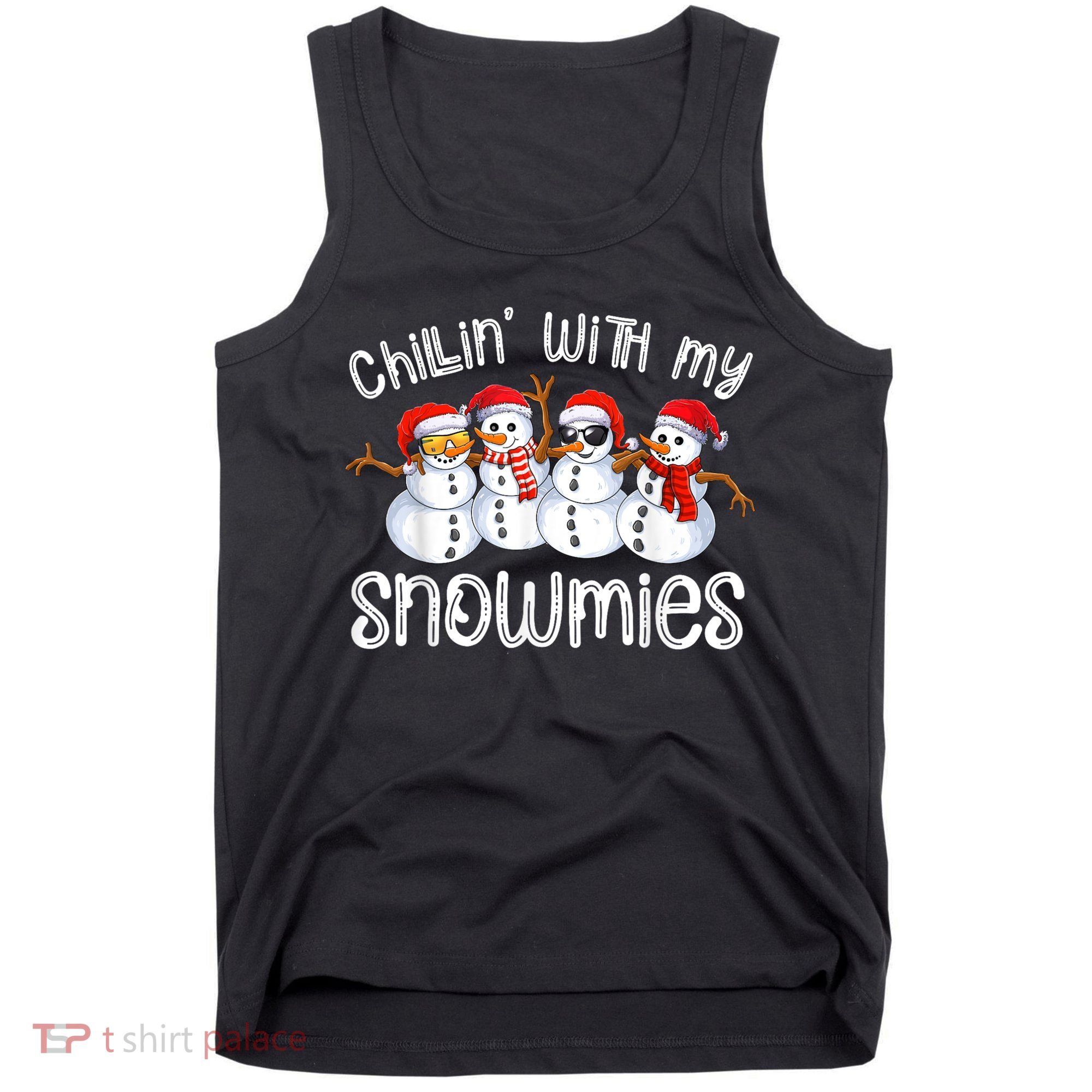 Snowman Christmas Chillin With My Snowmies Ugly Gift Tank Top
