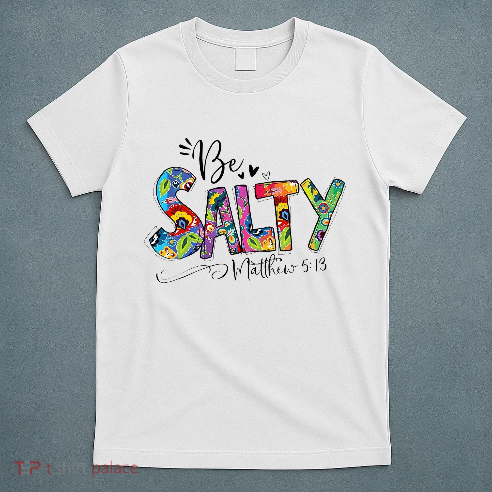 Salty Classy Christian Matthew 5 13 Be Salt Of The Earth T-Shirt