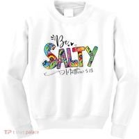 Salty Classy Christian Matthew 5 13 Be Salt Of The Earth Kids Sweatshirt thumb 0