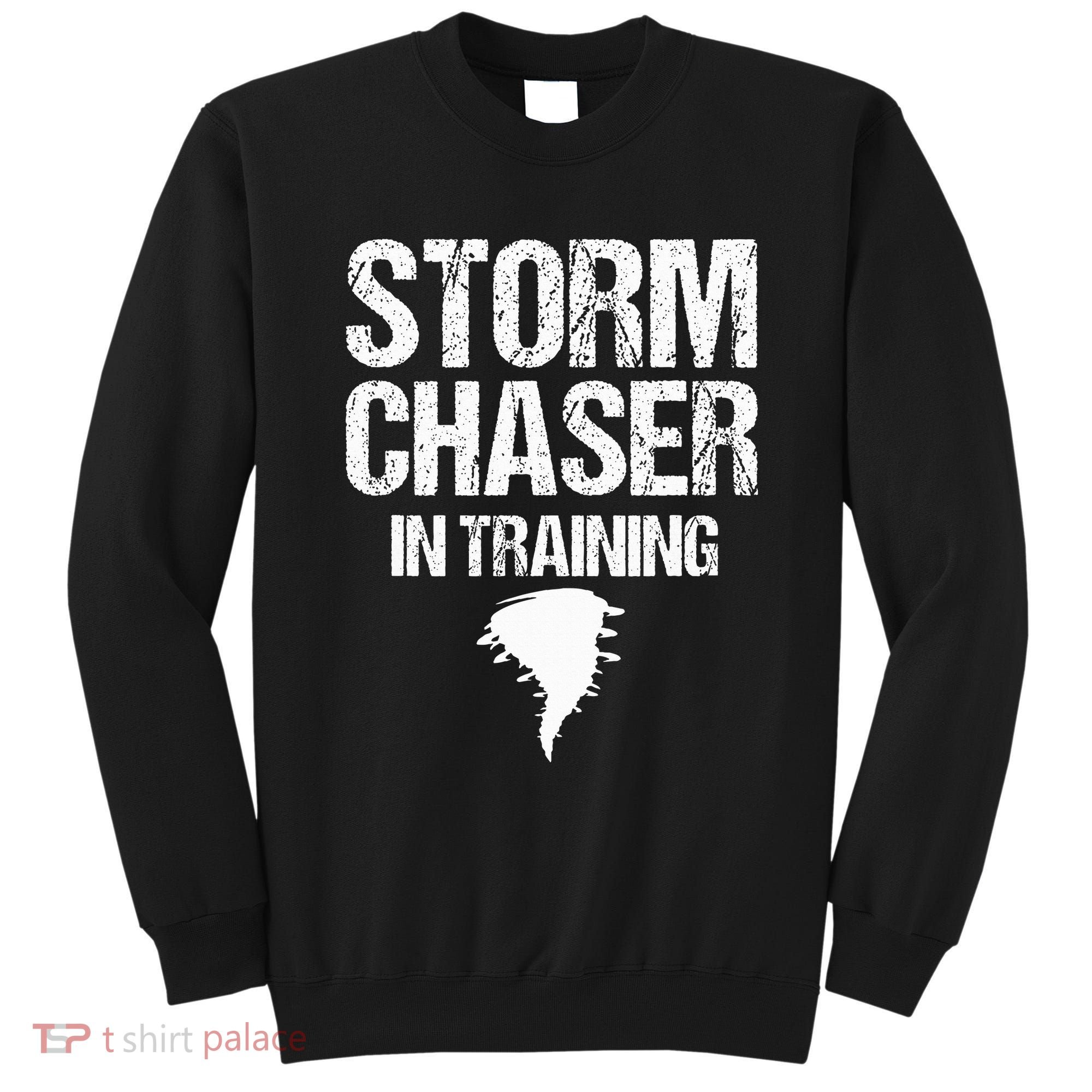 Storm Chaser Chasing Weather Hurricane Tornado Twister Gift Sweatshirt