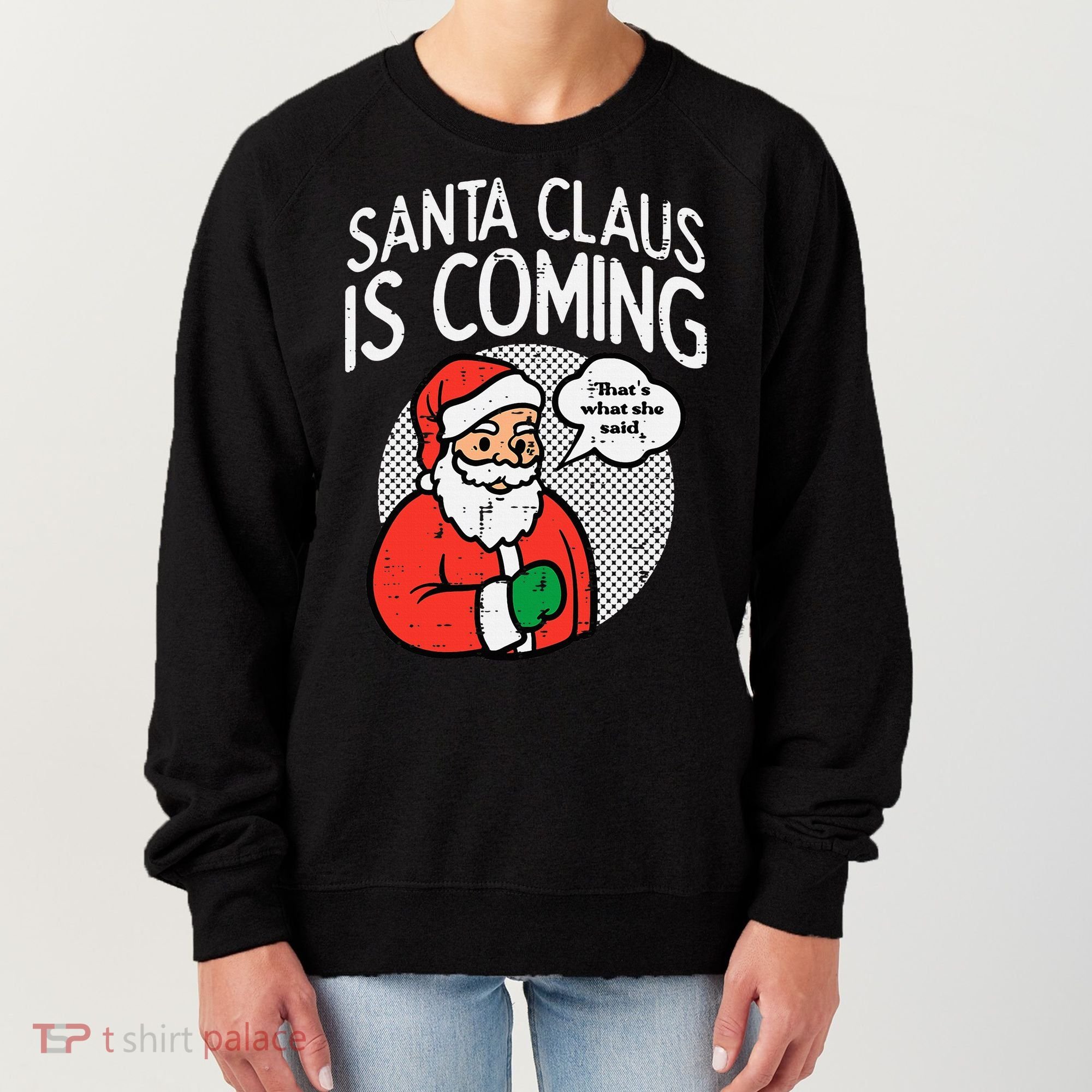 Santa Claus Coming She Said Funny Christmas Xmas Humor Women's Sweatshirt