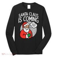 Santa Claus Coming She Said Funny Christmas Xmas Humor Long Sleeve Shirt thumb 0