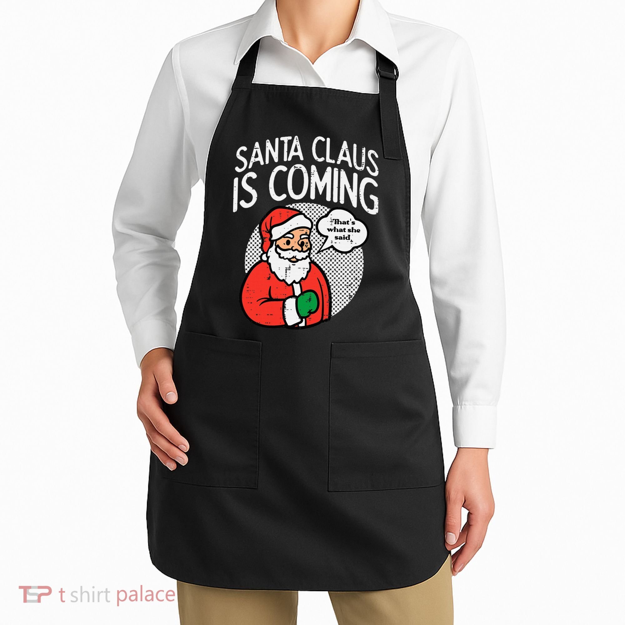Santa Claus Coming She Said Funny Christmas Xmas Humor Apron