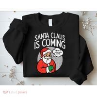 Santa Claus Coming She Said Funny Christmas Xmas Humor Sweatshirt thumb 2