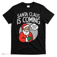 Santa Claus Coming She Said Funny Christmas Xmas Humor T-Shirt thumb 0