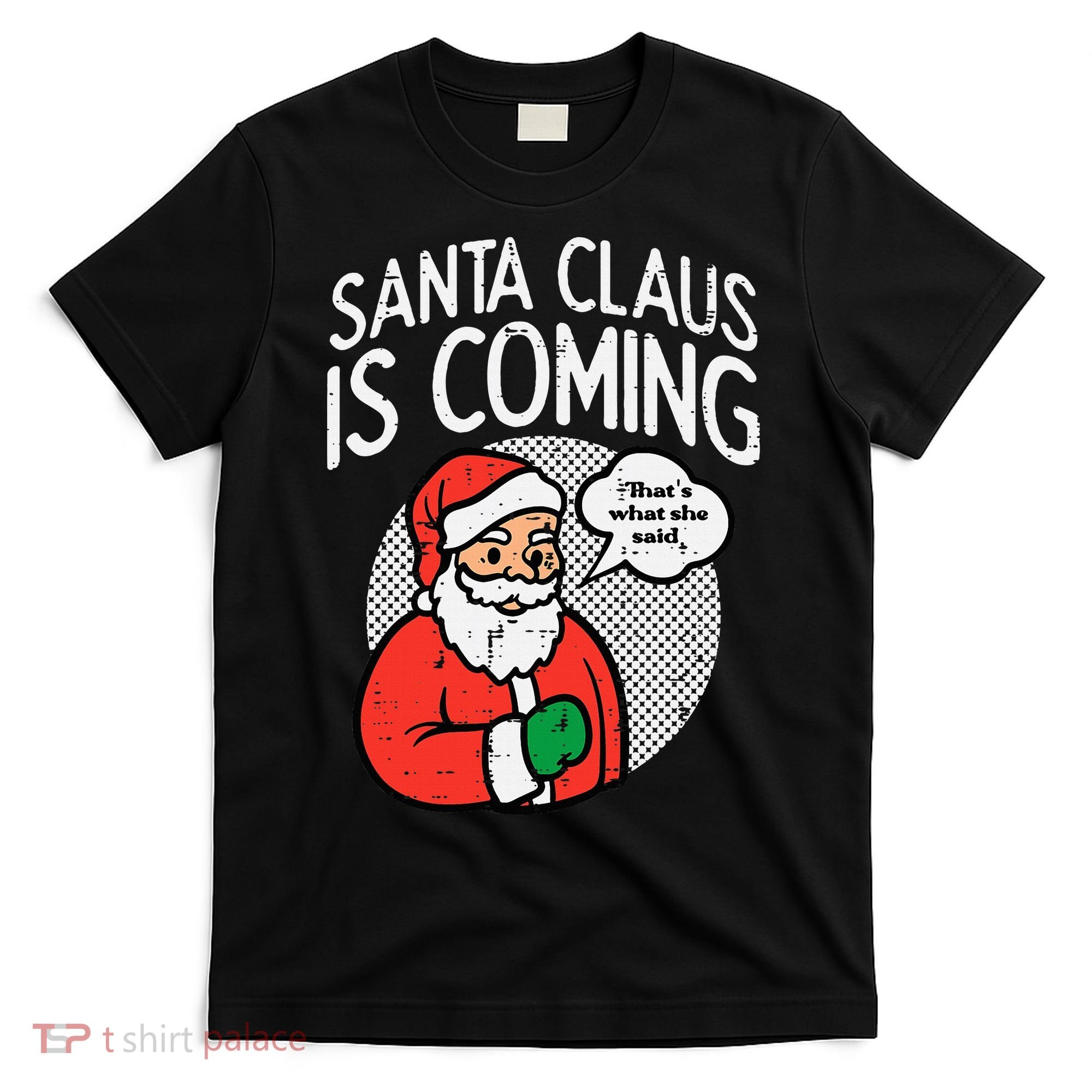Santa Claus Coming She Said Funny Christmas Xmas Humor T-Shirt