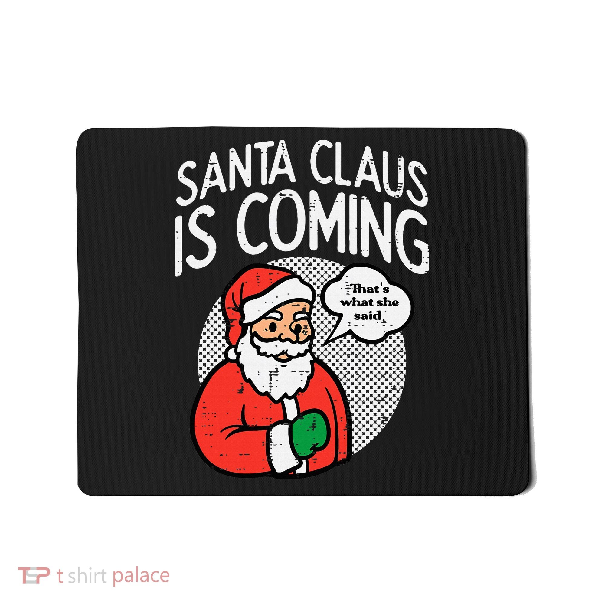 Santa Claus Coming She Said Funny Christmas Xmas Humor Mousepad