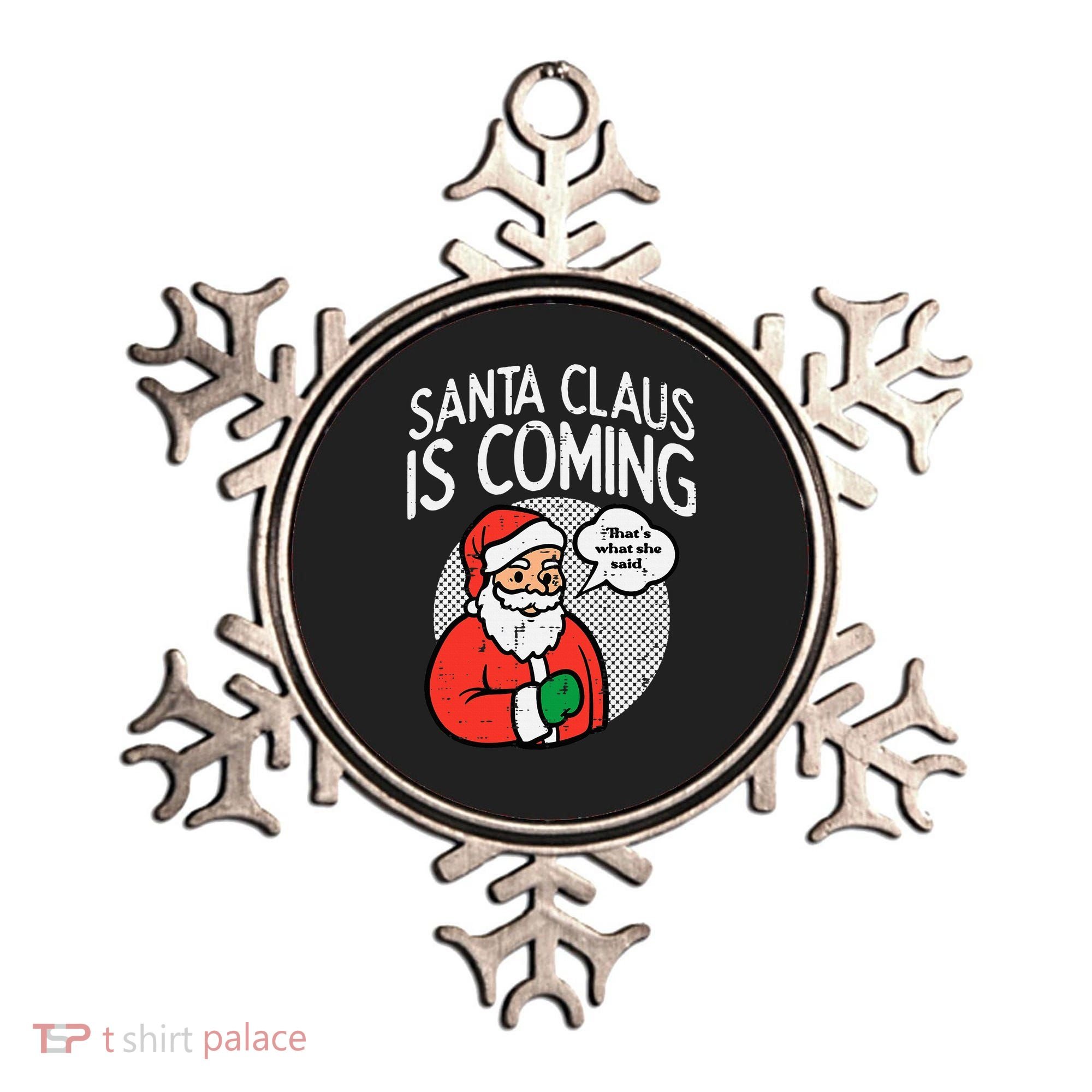 Santa Claus Coming She Said Funny Christmas Xmas Humor Ornament