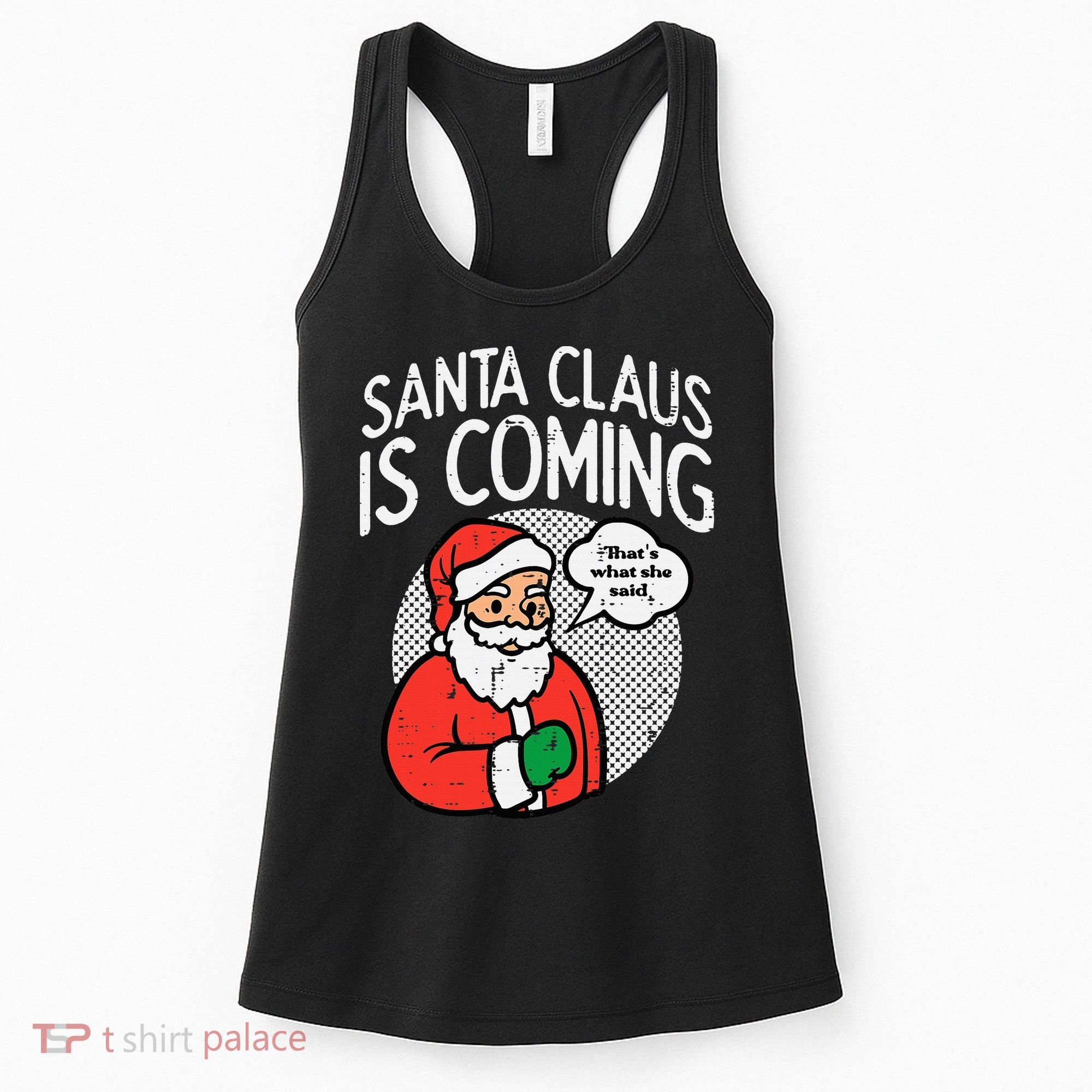 Santa Claus Coming She Said Funny Christmas Xmas Humor Women's Tank Top