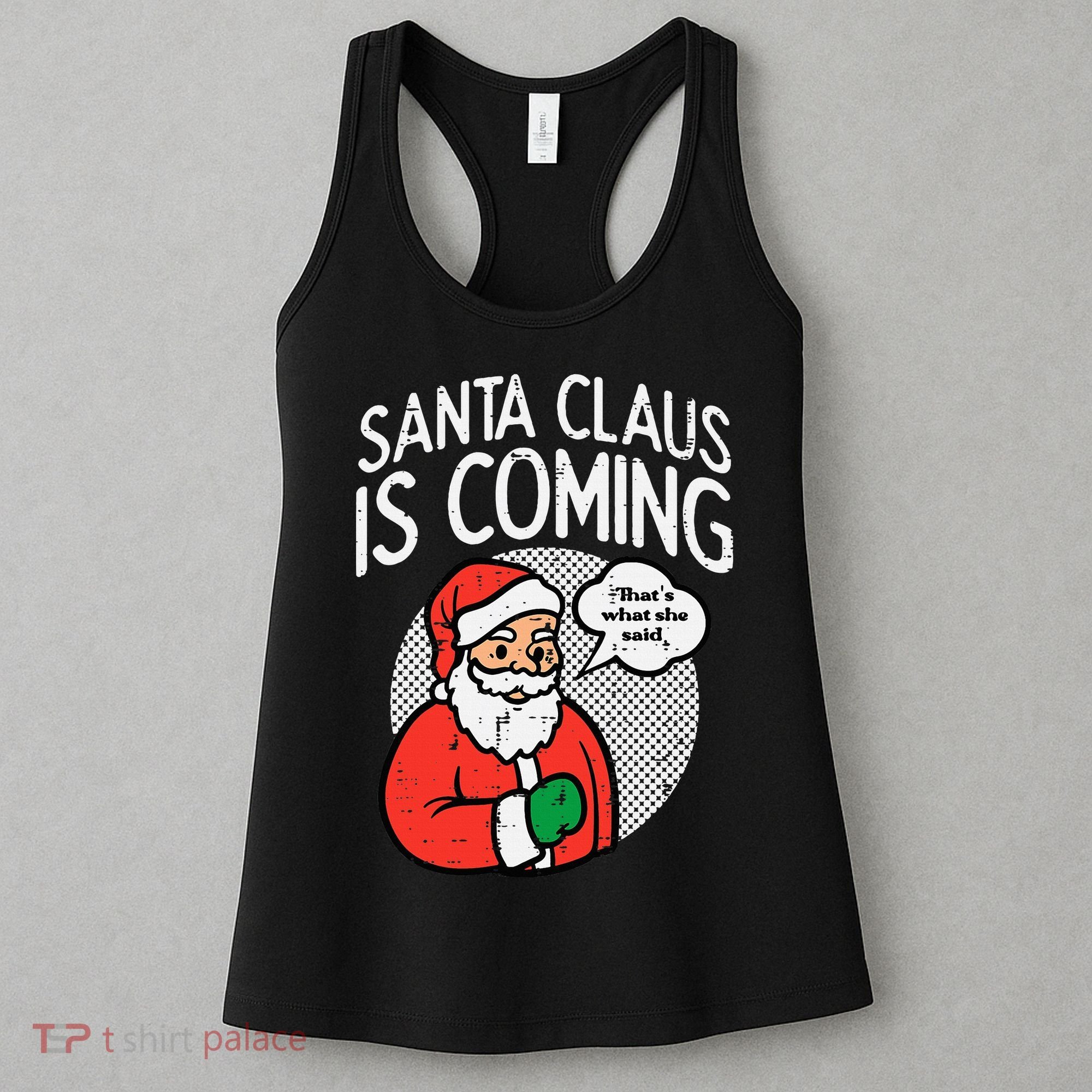 Santa Claus Coming She Said Funny Christmas Xmas Humor Women's Tank Top