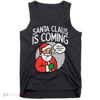 Santa Claus Coming She Said Funny Christmas Xmas Humor Tank Top thumb 0
