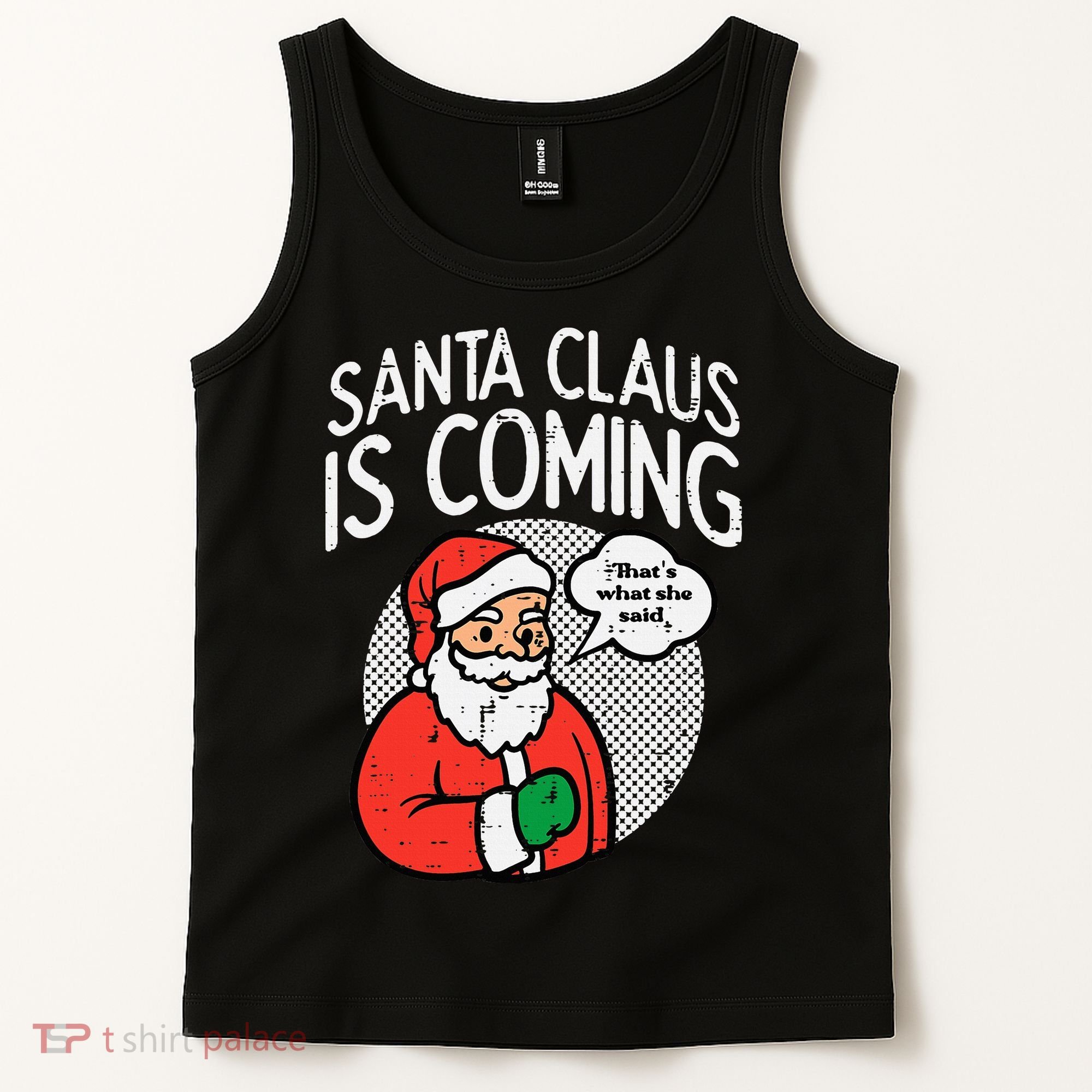 Santa Claus Coming She Said Funny Christmas Xmas Humor Tank Top