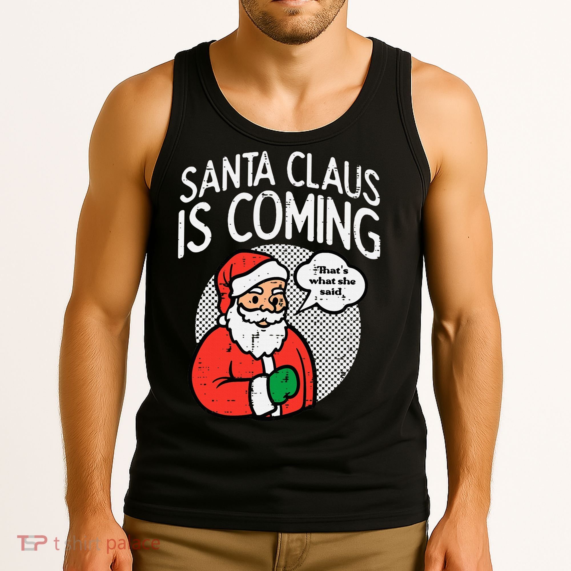Santa Claus Coming She Said Funny Christmas Xmas Humor Tank Top
