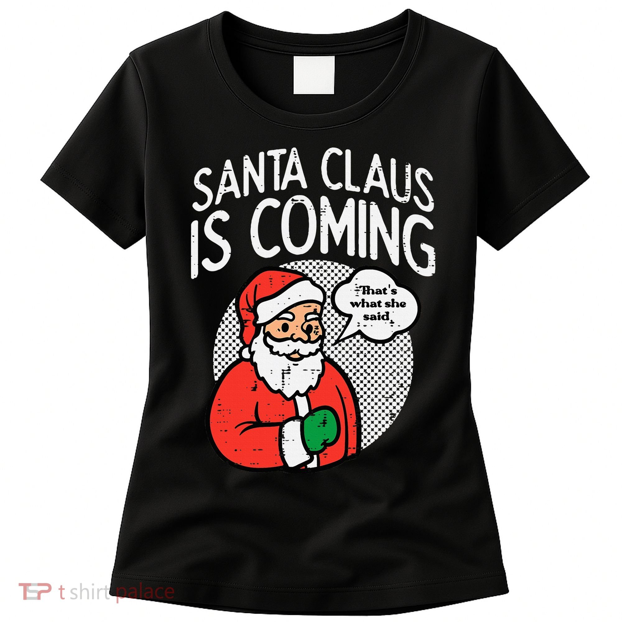 Santa Claus Coming She Said Funny Christmas Xmas Humor Women's T-Shirt