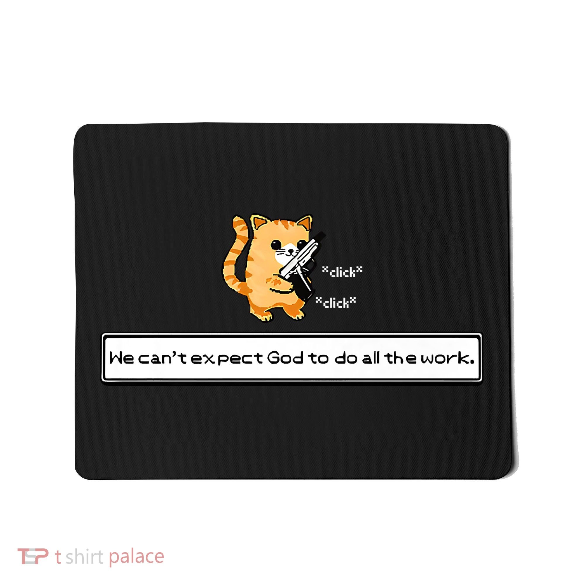 Squirt Click Click We Cant Expect God To Do All The Work Premium Mousepad