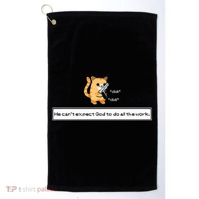 Squirt Click Click We Cant Expect God To Do All The Work Premium Golf Towel