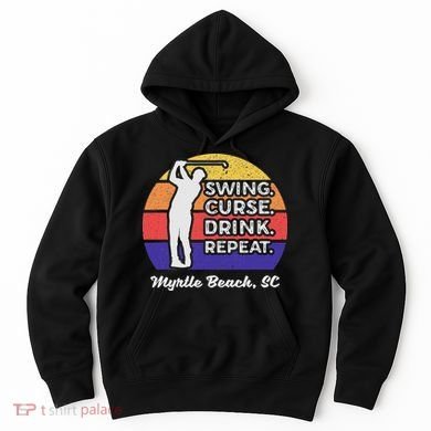 Swing Curse Drink Repeat Myrtle Beach Golf Design Hoodie