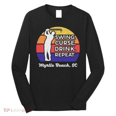 Swing Curse Drink Repeat Myrtle Beach Golf Design Long Sleeve Shirt