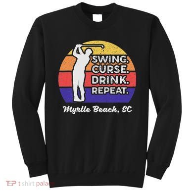 Swing Curse Drink Repeat Myrtle Beach Golf Design Sweatshirt