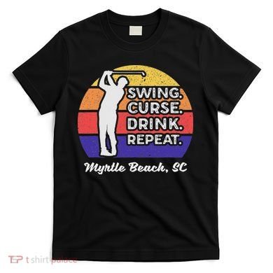 Swing Curse Drink Repeat Myrtle Beach Golf Design T-Shirt