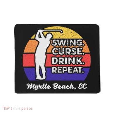 Swing Curse Drink Repeat Myrtle Beach Golf Design Mousepad