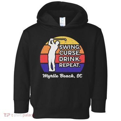 Swing Curse Drink Repeat Myrtle Beach Golf Design Toddler Hoodie